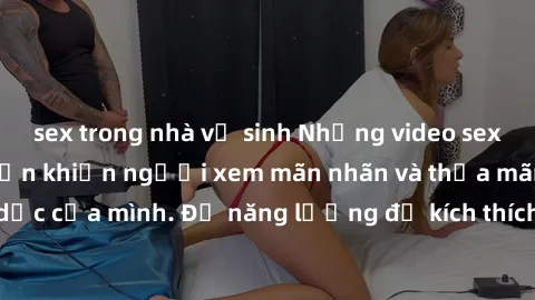 sex trong nhà vệ sinh Những video sex không che Nhật Bản khiến người xem mãn nhãn và thỏa mãn không gian tình dục của mình. Đủ năng lượng để kích thích và thỏa mãn các ham muốn tình dục.