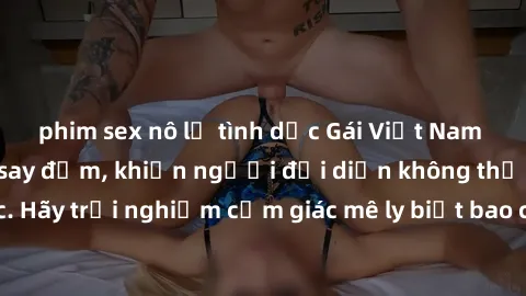phim sex nô lệ tình dục Gái Việt Nam dâm đãng làm tình say đắm, khiến người đối diện không thể cưỡng lại được. Hãy trải nghiệm cảm giác mê ly biết bao của phong cách yêu đương đậm chất dân tộc!
