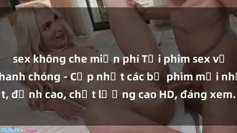 sex không che miễn phí Tải phim sex về máy miễn phí và nhanh chóng - Cập nhật các bộ phim mới nhất, đỉnh cao, chất lượng cao HD, đáng xem. Hãy trải nghiệm ngay!