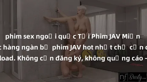 phim sex ngoại quốc Tải Phim JAV Miễn Phí - Thưởng thức hàng ngàn bộ phim JAV hot nhất chỉ cần click download. Không cần đăng ký, không quảng cáo - Dễ dàng tải về và xem online!