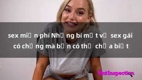 sex miễn phí Những bí mật về sex gái có chồng mà bạn có thể chưa biết