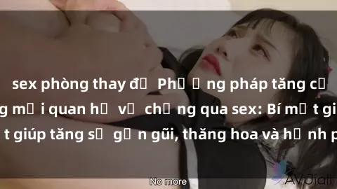 sex phòng thay đồ Phương pháp tăng cường gắn kết trong mối quan hệ vợ chồng qua sex: Bí mật giúp tăng sự gần gũi, thăng hoa và hạnh phúc cho cặp đôi