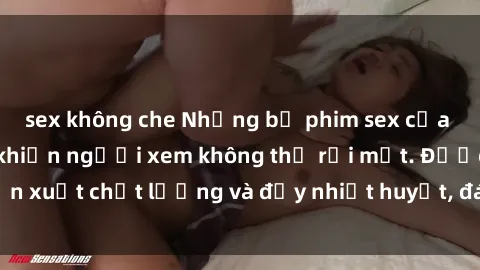 sex không che Những bộ phim sex của phụ nữ lớn tuổi khiến người xem không thể rời mắt. Được sản xuất chất lượng và đầy nhiệt huyết, đáng xem và trải nghiệm.