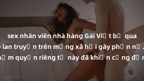 sex nhân viên nhà hàng Gái Việt bị quay lén khi tắm, clip lan truyền trên mạng xã hội gây phẫn nộ. Hành động vi phạm quyền riêng tư này đã khiến cộng đồng mạng bức xúc và đòi trừng phạt thật nghiêm kh