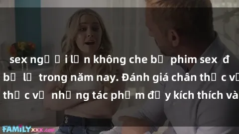 sex người lớn không che bộ phim sex  đáng xem không thể bỏ lỡ trong năm nay. Đánh giá chân thực về những tác phẩm đầy kích thích và hấp dẫn này.