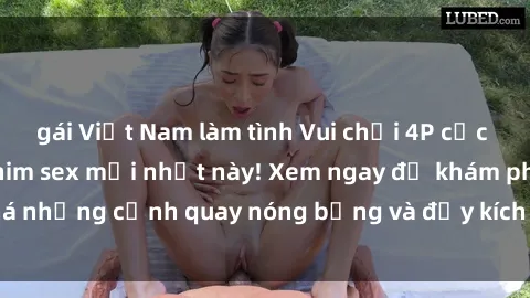 gái Việt Nam làm tình Vui chơi 4P cực kỳ hấp dẫn trong phim sex mới nhất này! Xem ngay để khám phá những cảnh quay nóng bỏng và đầy kích thích của bộ phim này!