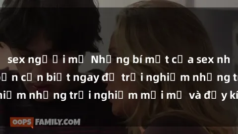 sex người mỹ Những bí mật của sex nhóm không che mà bạn cần biết ngay để trải nghiệm những trải nghiệm mới mẻ và đầy kích thích.