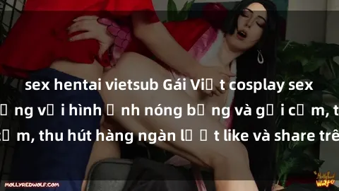 sex hentai vietsub Gái Việt cosplay sexy khiến fan phát cuồng với hình ảnh nóng bỏng và gợi cảm, thu hút hàng ngàn lượt like và share trên mạng xã hội.