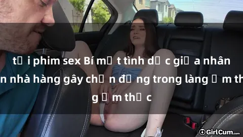 tải phim sex Bí mật tình dục giữa nhân viên nhà hàng gây chấn động trong làng ẩm thực