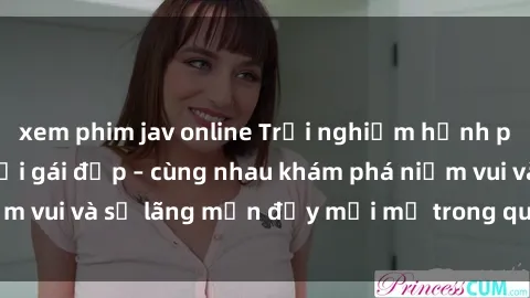 xem phim jav online Trải nghiệm hạnh phúc khi làm tình với gái đẹp – cùng nhau khám phá niềm vui và sự lãng mạn đầy mới mẻ trong quan hệ của bạn.