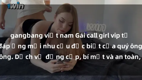 gangbang việt nam Gái call girl vip tư vấn chuyên nghiệp, đáp ứng mọi nhu cầu đặc biệt của quý ông. Dịch vụ đẳng cấp, bí mật và an toàn, hãy tìm hiểu ngay!