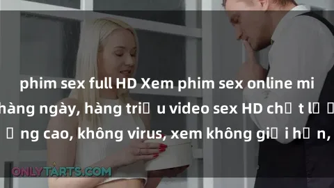 phim sex full HD Xem phim sex online miễn phí, cập nhật hàng ngày, hàng triệu video sex HD chất lượng cao, không virus, xem không giới hạn, hoàn toàn miễn phí.