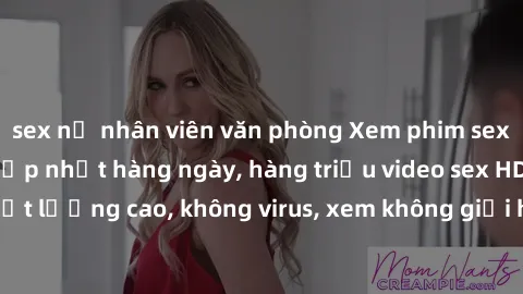 sex nữ nhân viên văn phòng Xem phim sex online miễn phí, cập nhật hàng ngày, hàng triệu video sex HD chất lượng cao, không virus, xem không giới hạn, hoàn toàn miễn phí.