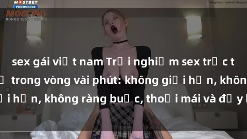 sex gái việt nam Trải nghiệm sex trực tuyến tuyệt vời chỉ trong vòng vài phút: không giới hạn, không ràng buộc, thoải mái và đầy kích thích!