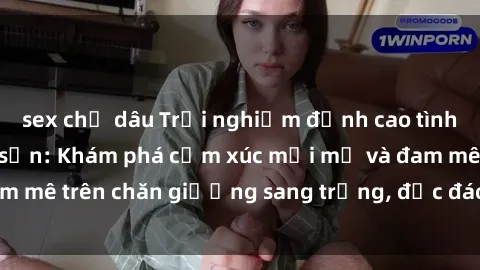 sex chị dâu Trải nghiệm đỉnh cao tình yêu tại sex khách sạn: Khám phá cảm xúc mới mẻ và đam mê trên chăn giường sang trọng, độc đáo, không giới hạn.