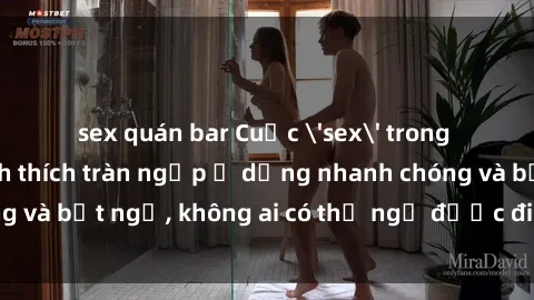 sex quán bar Cuộc 'sex' trong thang máy: Khi sự kích thích tràn ngập ở dạng nhanh chóng và bất ngờ, không ai có thể ngờ được điều gì sẽ xảy ra!