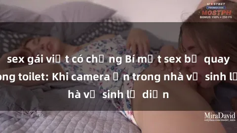 sex gái việt có chồng Bí mật sex bị quay lén trong toilet: Khi camera ẩn trong nhà vệ sinh lộ diện