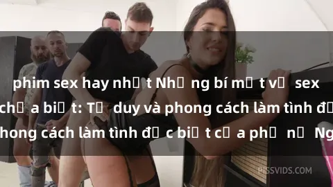 phim sex hay nhất Những bí mật về sex gái Nga mà bạn chưa biết: Tư duy và phong cách làm tình đặc biệt của phụ nữ Nga