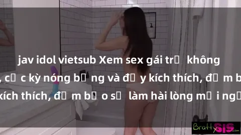 jav idol vietsub Xem sex gái trẻ không che hấp dẫn nhất, cực kỳ nóng bỏng và đầy kích thích, đảm bảo sẽ làm hài lòng mọi người!