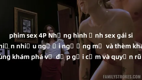 phim sex 4P Những hình ảnh sex gái sinh viên Việt Nam khiến nhiều người ngưỡng mộ và thèm khát. Cùng khám phá vẻ đẹp gợi cảm và quyến rũ của những cô gái trẻ này.