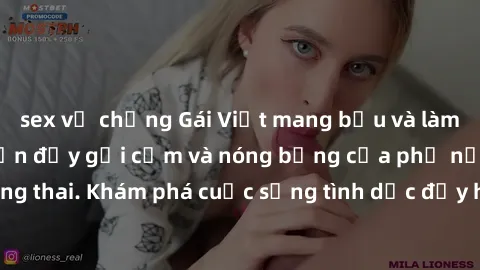 sex vợ chồng Gái Việt mang bầu và làm tình: Màn trình diễn đầy gợi cảm và nóng bỏng của phụ nữ mang thai. Khám phá cuộc sống tình dục đầy hấp dẫn và mới lạ của họ!