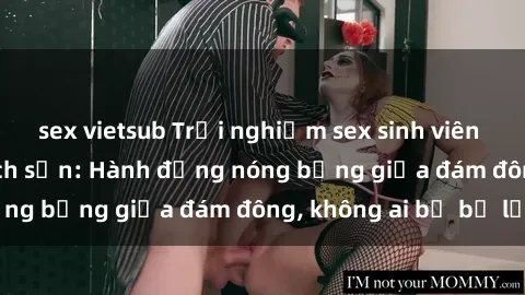 sex vietsub Trải nghiệm sex sinh viên sôi động trong khách sạn: Hành động nóng bỏng giữa đám đông, không ai bị bỏ lỡ