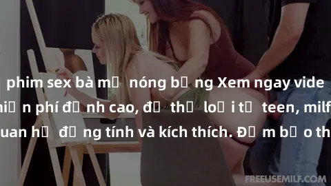 phim sex bà mẹ nóng bỏng Xem ngay video sex không che miễn phí đỉnh cao, đủ thể loại từ teen, milf đến các cảnh quan hệ đồng tính và kích thích. Đảm bảo thoả mãn mọi khả năng kích thích của bạn!