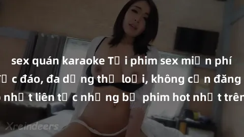 sex quán karaoke Tải phim sex miễn phí chất lượng cao độc đáo, đa dạng thể loại, không cần đăng ký tài khoản. Cập nhật liên tục những bộ phim hot nhất trên thị trường. Sự lựa chọn hàng đầu cho người y