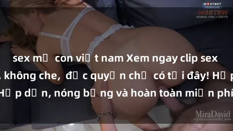 sex mẹ con việt nam Xem ngay clip sex không che cực hot, không che,  độc quyền chỉ có tại đây! Hấp dẫn, nóng bỏng và hoàn toàn miễn phí, không thể bỏ qua!