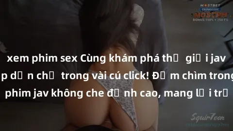 xem phim sex Cùng khám phá thế giới jav không che siêu hấp dẫn chỉ trong vài cú click! Đắm chìm trong những bộ phim jav không che đỉnh cao, mang lại trải nghiệm thú vị và đầy kích thích.