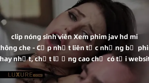 clip nóng sinh viên Xem phim jav hd miễn phí đỉnh cao không che - Cập nhật liên tục những bộ phim sex hay nhất, chất lượng cao chỉ có tại website chuyên nghiệp hàng đầu.