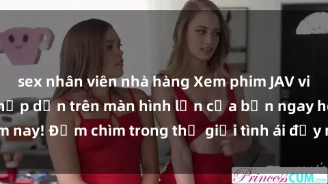 sex nhân viên nhà hàng Xem phim JAV vietsub mới nhất và hấp dẫn trên màn hình lớn của bạn ngay hôm nay! Đắm chìm trong thế giới tình ái đầy nóng bỏng và kích thích.
