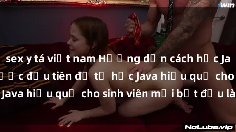 sex y tá việt nam Hướng dẫn cách học Java cho sinh viên: Bước đầu tiên để tự học Java hiệu quả cho sinh viên mới bắt đầu là gì?