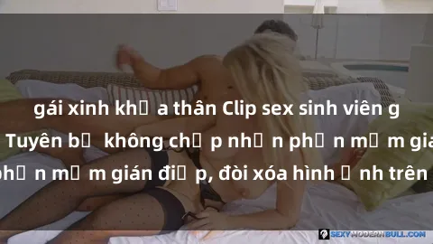 gái xinh khỏa thân Clip sex sinh viên gây sốt mạng xã hội: Tuyên bố không chấp nhận phần mềm gián điệp, đòi xóa hình ảnh trên internet