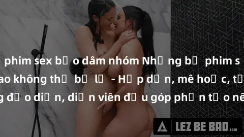 phim sex bạo dâm nhóm Những bộ phim sex gái già đỉnh cao không thể bỏ lỡ - Hấp dẫn, mê hoặc, từng đạo diễn, diễn viên đều góp phần tạo nên sự hấp dẫn, kích thích.