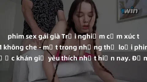 phim sex gái già Trải nghiệm cảm xúc thăng hoa với jav SM không che - một trong những thể loại phim người lớn được khán giả yêu thích nhất hiện nay. Đảm bảo đem lại sự hấp dẫn, kích thích tối đa cho n