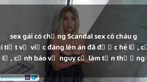 sex gái có chồng Scandal sex cô cháu gây chấn động: Chi tiết vụ việc đáng lên án đã được hé lộ, cảnh báo về nguy cơ làm tổn thương tâm hồn trẻ em.