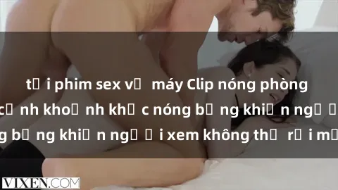 tải phim sex về máy Clip nóng phòng tắm gây sốt: Cận cảnh khoảnh khắc nóng bỏng khiến người xem không thể rời mắt