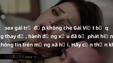 sex gái trẻ đẹp không che Gái Việt bị quay lén trong phòng thay đồ, hành động xấu đã bị phát hiện và lộ thông tin trên mạng xã hội. Hãy cẩn thận khi thay đồ ở nơi công cộng!