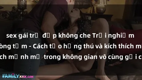 sex gái trẻ đẹp không che Trải nghiệm mới lạ với sex phòng tắm - Cách tạo hứng thú và kích thích mạnh mẽ trong không gian vô cùng gợi cảm và lãng mạn