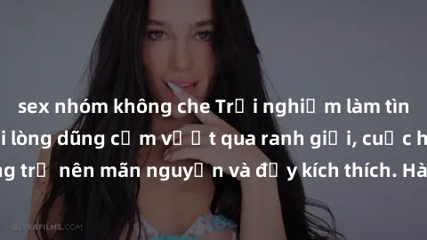 sex nhóm không che Trải nghiệm làm tình ngoài đường: Khi lòng dũng cảm vượt qua ranh giới, cuộc hẹn nơi công cộng trở nên mãn nguyện và đầy kích thích. Hành vi nguy hiểm, nhưng cũng tạo nên cảm giác m