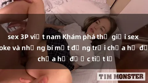 sex 3P việt nam Khám phá thế giới sex quán karaoke và những bí mật động trời chưa hề được tiết lộ