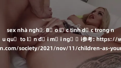 sex nhà nghỉ Bạo lực tình dục trong nhóm: nguy cơ và hậu quả to lớn đối mọi người参考: https://www.theguardian.com/society/2021/nov/11/children-as-young-as-four-are-being-sexually-abused-by-groups-in-uk