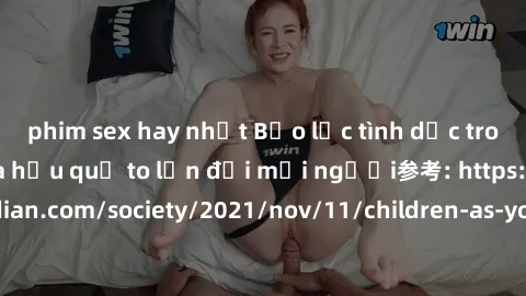 phim sex hay nhất Bạo lực tình dục trong nhóm: nguy cơ và hậu quả to lớn đối mọi người参考: https://www.theguardian.com/society/2021/nov/11/children-as-young-as-four-are-being-sexually-abused-by-groups-