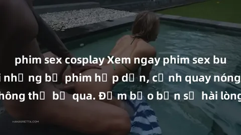 phim sex cosplay Xem ngay phim sex bukkake hàng đầu với những bộ phim hấp dẫn, cảnh quay nóng bỏng không thể bỏ qua. Đảm bảo bạn sẽ hài lòng với trải nghiệm mới lạ này!
