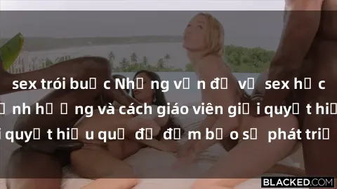 sex trói buộc Những vấn đề về sex học sinh: Các yếu tố ảnh hưởng và cách giáo viên giải quyết hiệu quả để đảm bảo sự phát triển toàn diện.