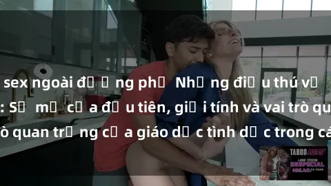 sex ngoài đường phố Những điều thú vị về sex ở Bắc Âu: Sự mở cửa đầu tiên, giới tính và vai trò quan trọng của giáo dục tình dục trong các quốc gia này.