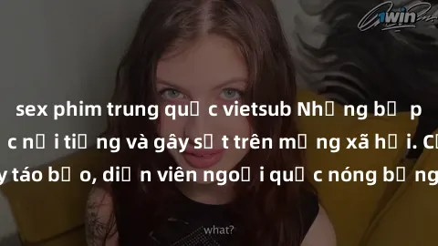 sex phim trung quốc vietsub Những bộ phim sex ngoại quốc nổi tiếng và gây sốt trên mạng xã hội. Cảnh quay táo bạo, diễn viên ngoại quốc nóng bỏng trong các tác phẩm đỉnh cao.