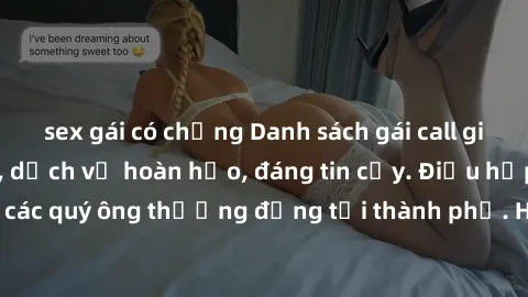 sex gái có chồng Danh sách gái call girl vip chất lượng, dịch vụ hoàn hảo, đáng tin cậy. Điều hấp dẫn cho các quý ông thượng đẳng tại thành phố. Hãy nhấc máy và đặt lịch ngay!