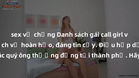 sex vợ chồng Danh sách gái call girl vip chất lượng, dịch vụ hoàn hảo, đáng tin cậy. Điều hấp dẫn cho các quý ông thượng đẳng tại thành phố. Hãy nhấc máy và đặt lịch ngay!